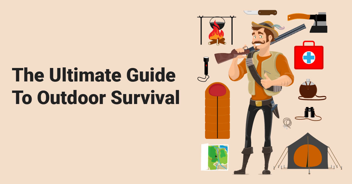 The Ultimate Guide To Outdoor Survival
